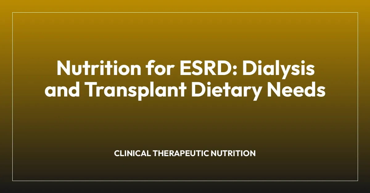 Nutrition for ESRD: Dialysis and Transplant Dietary Needs
