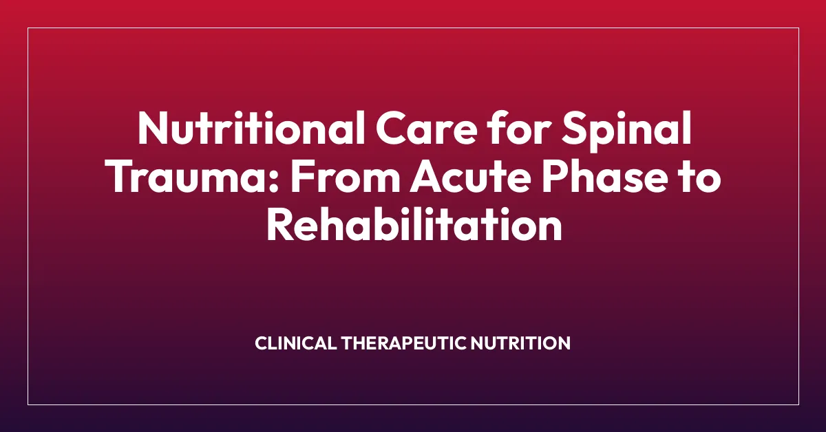Nutritional Care for Spinal Trauma: From Acute Phase to Rehabilitation