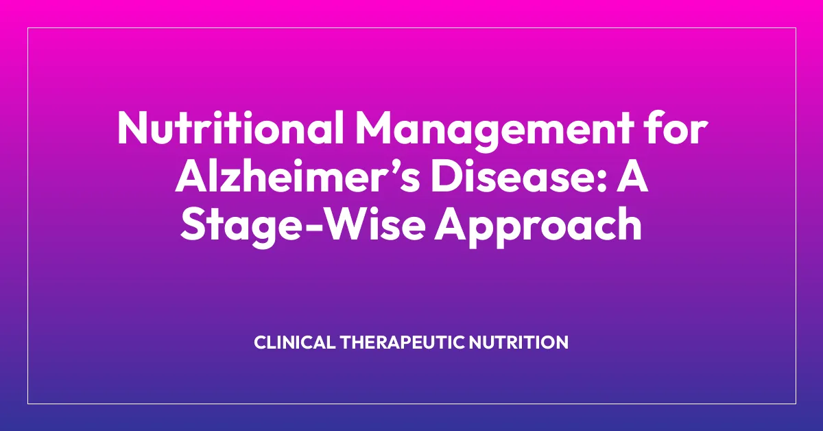 Nutritional Management for Alzheimerโs Disease: A Stage-Wise Approach