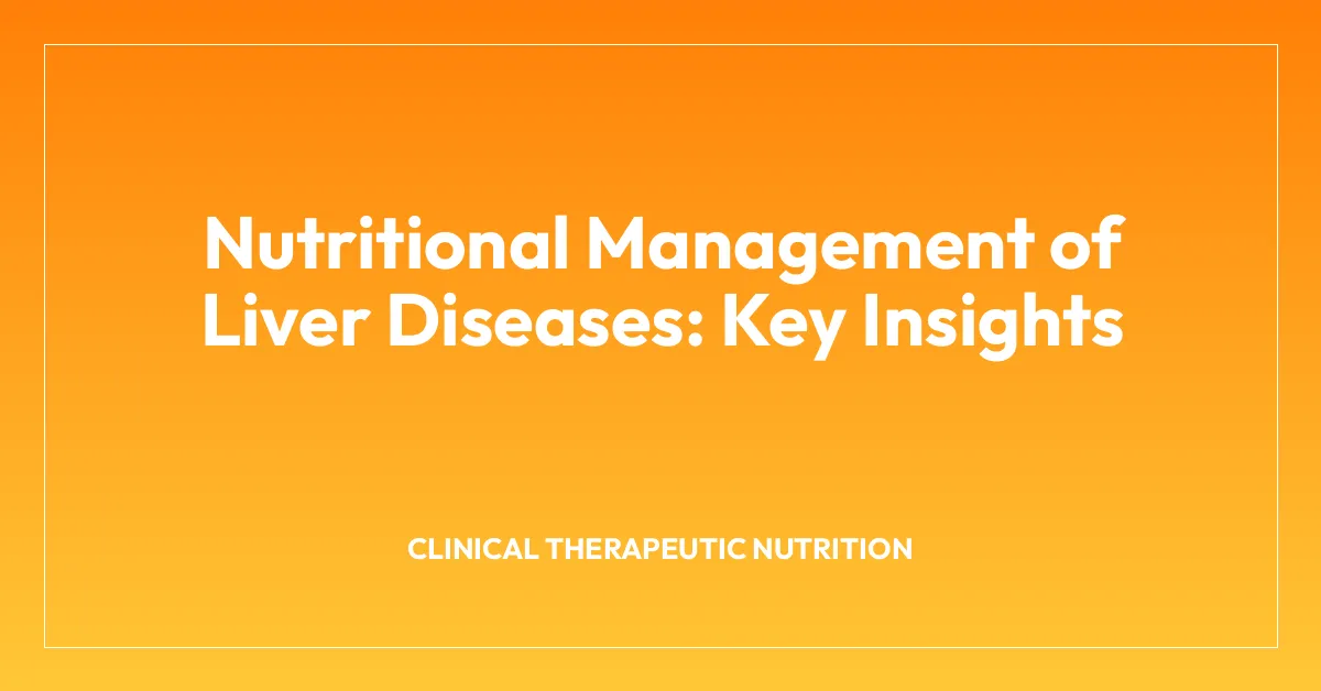 Nutritional Management of Liver Diseases: Key Insights
