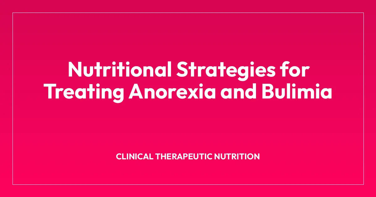 Nutritional Strategies for Treating Anorexia and Bulimia