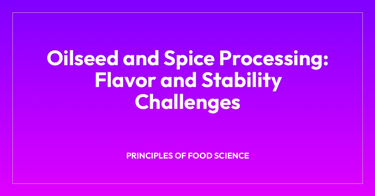 Oilseed and Spice Processing: Flavor and Stability Challenges