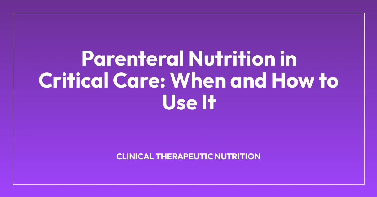 Parenteral Nutrition in Critical Care: When and How to Use It