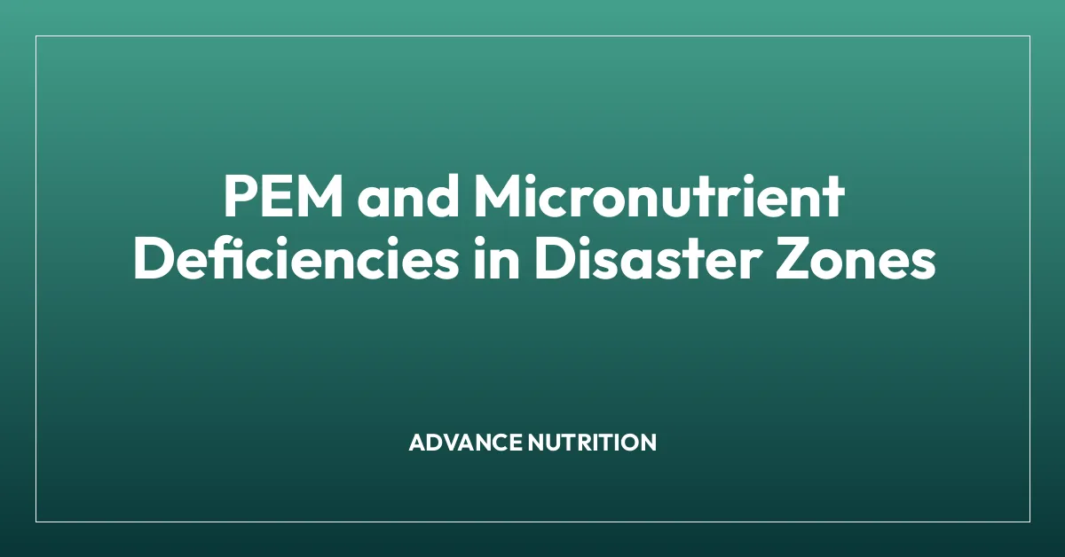PEM and Micronutrient Deficiencies in Disaster Zones