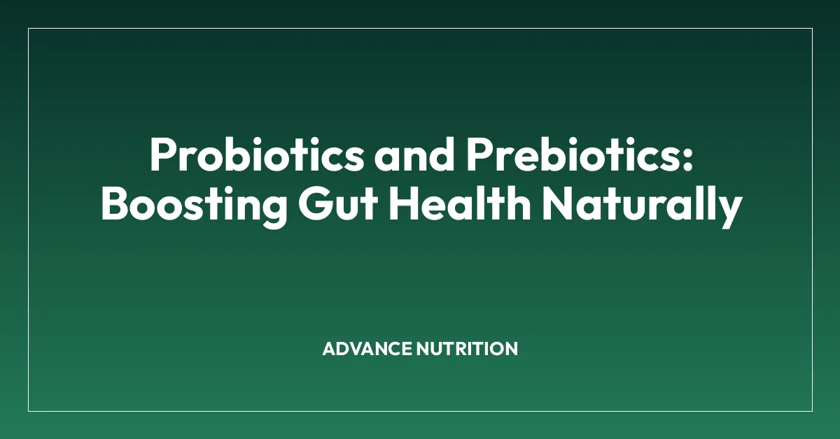 Probiotics and Prebiotics: Boosting Gut Health Naturally