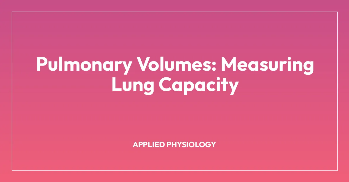 Pulmonary Volumes: Measuring Lung Capacity