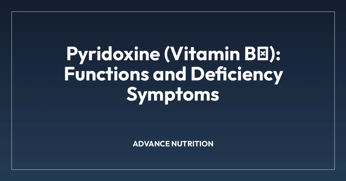 Pyridoxine (Vitamin B₆): Functions and Deficiency Symptoms