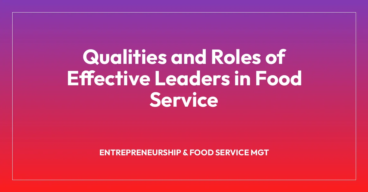 Qualities and Roles of Effective Leaders in Food Service