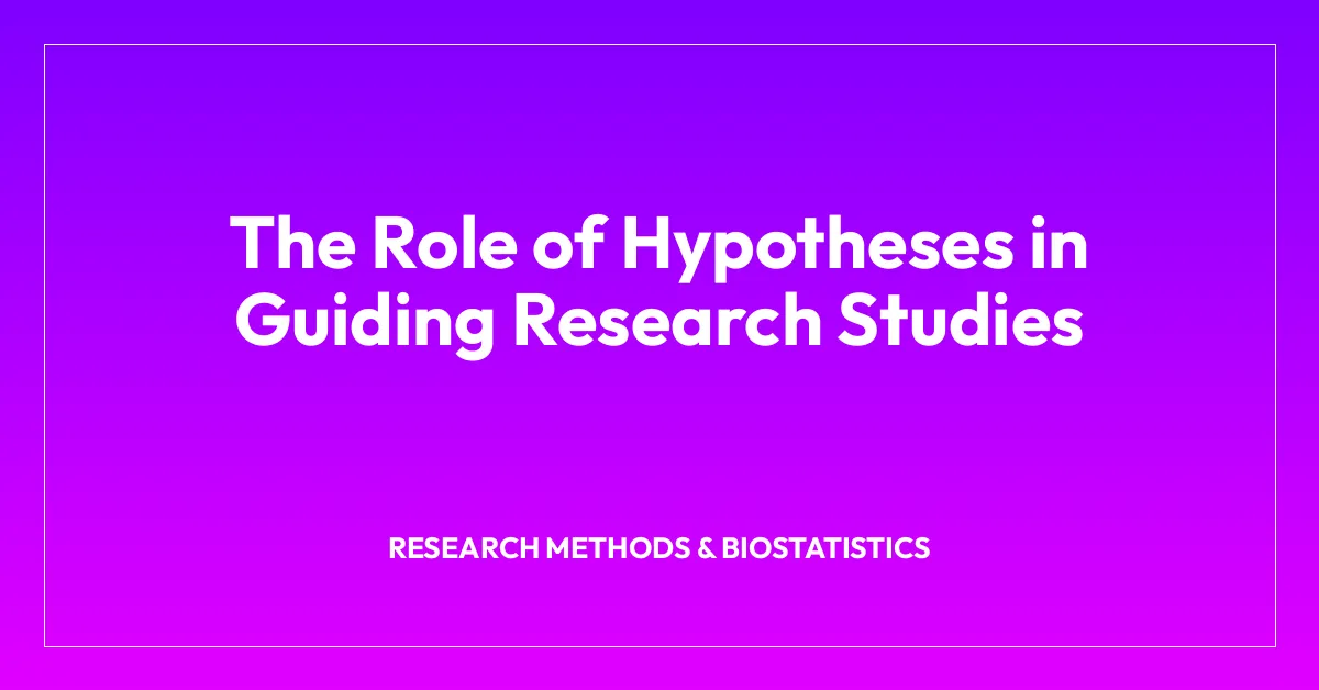 The Role of Hypotheses in Guiding Research Studies