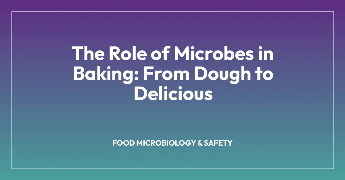 The Role of Microbes in Baking: From Dough to Delicious
