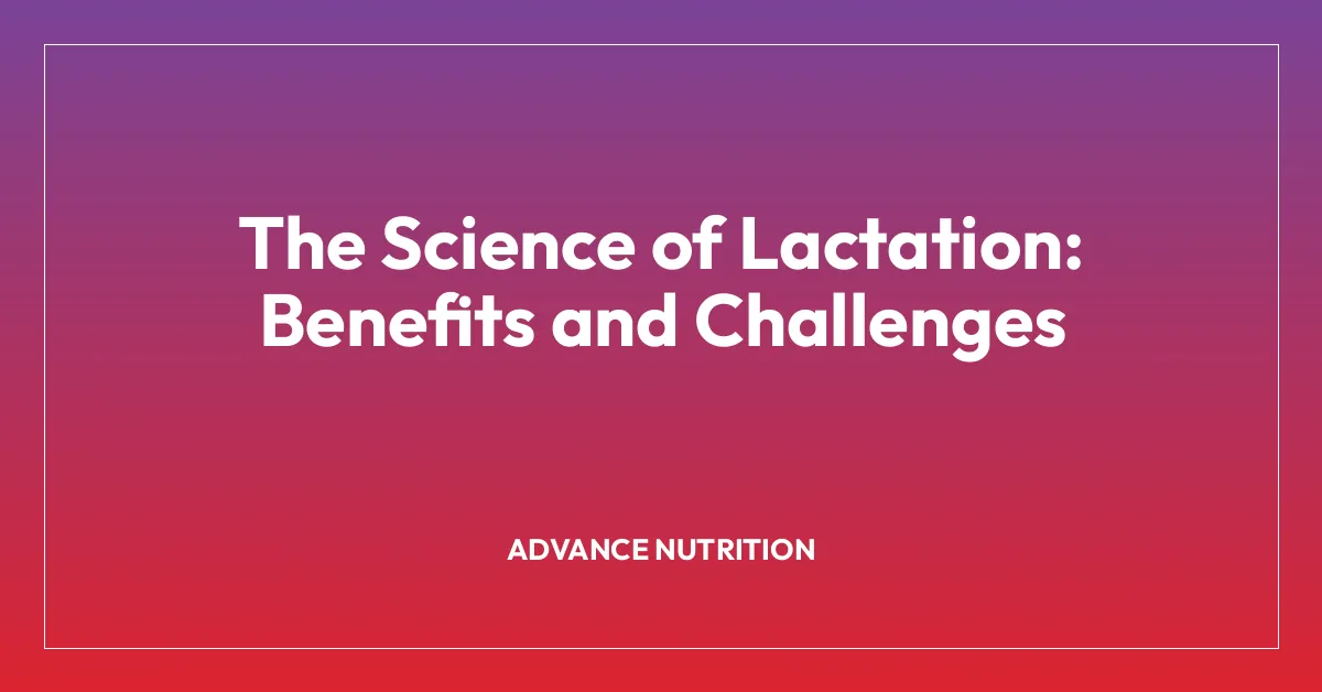 The Science of Lactation: Benefits and Challenges