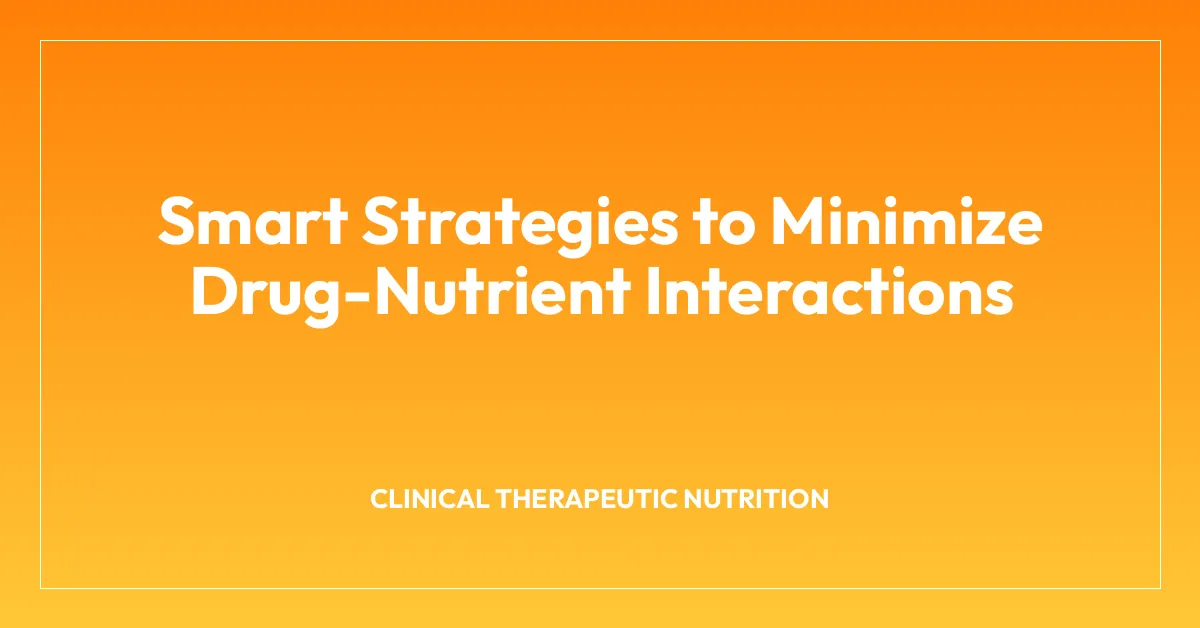 Smart Strategies to Minimize Drug-Nutrient Interactions