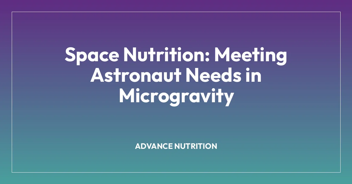 Space Nutrition: Meeting Astronaut Needs in Microgravity
