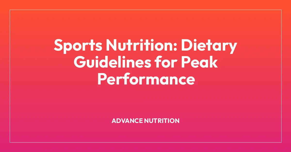 Sports Nutrition: Dietary Guidelines for Peak Performance