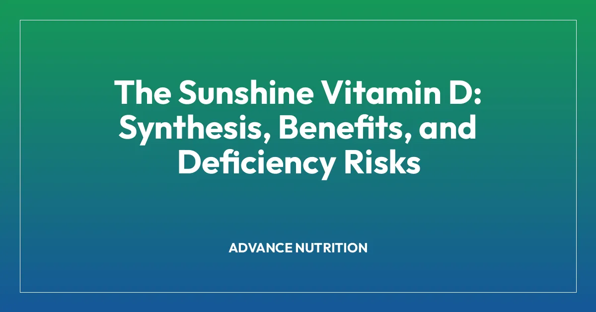 The Sunshine Vitamin D: Synthesis, Benefits, and Deficiency Risks