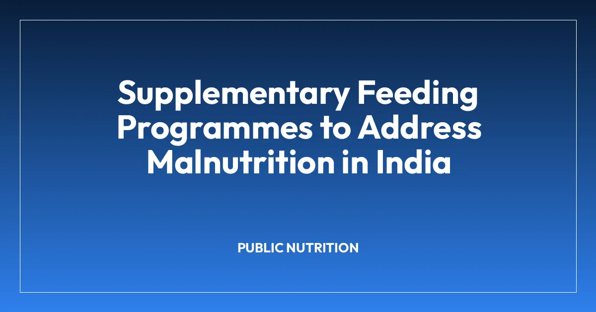 Supplementary Feeding Programmes to Address Malnutrition in India