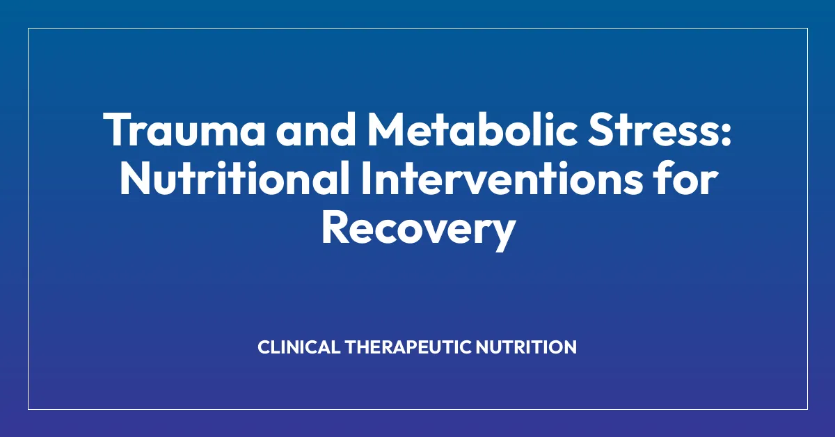 Trauma and Metabolic Stress: Nutritional Interventions for Recovery