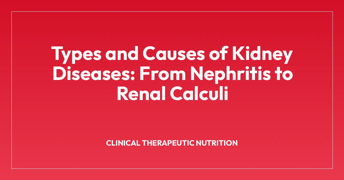 Types and Causes of Kidney Diseases: From Nephritis to Renal Calculi