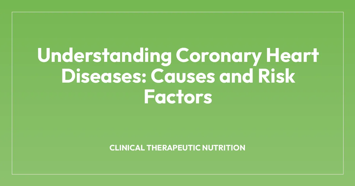 Understanding Coronary Heart Diseases: Causes and Risk Factors