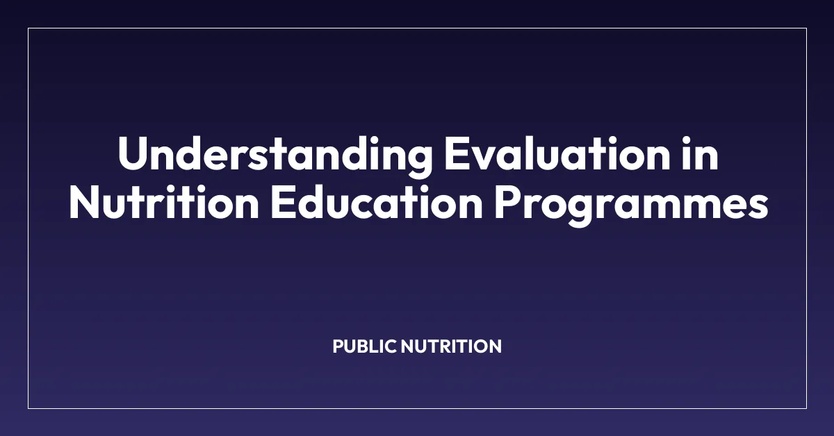 Understanding Evaluation in Nutrition Education Programmes