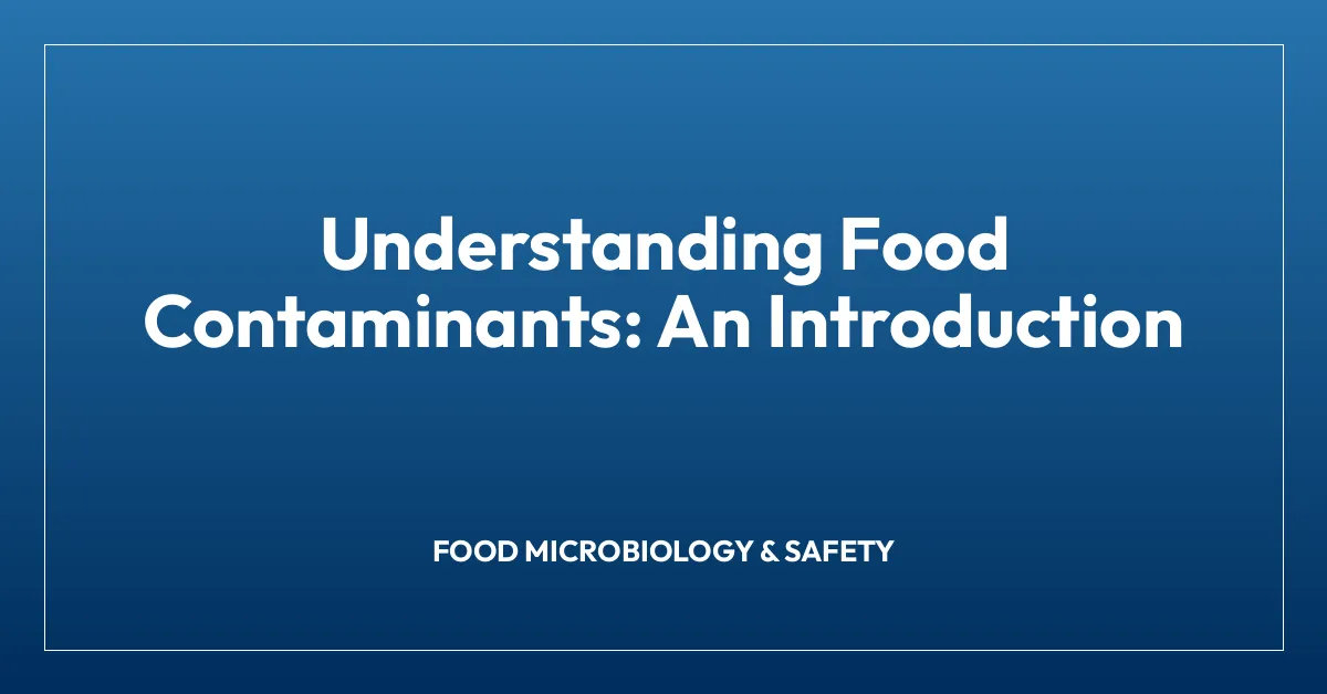 Understanding Food Contaminants: An Introduction