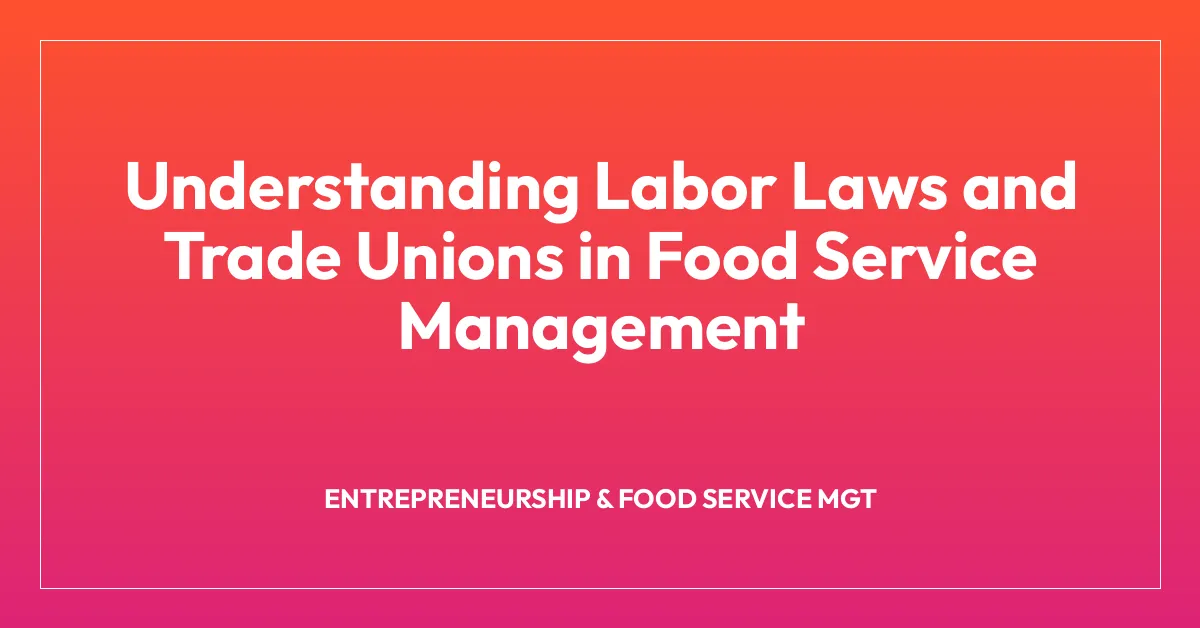 Understanding Labor Laws and Trade Unions in Food Service Management